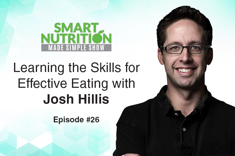 Learning the Skills for Effective Eating with Josh Hillis