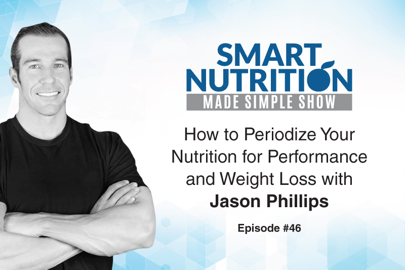 How to Periodize Your Nutrition for Performance and Weight Loss with Jason Phillips