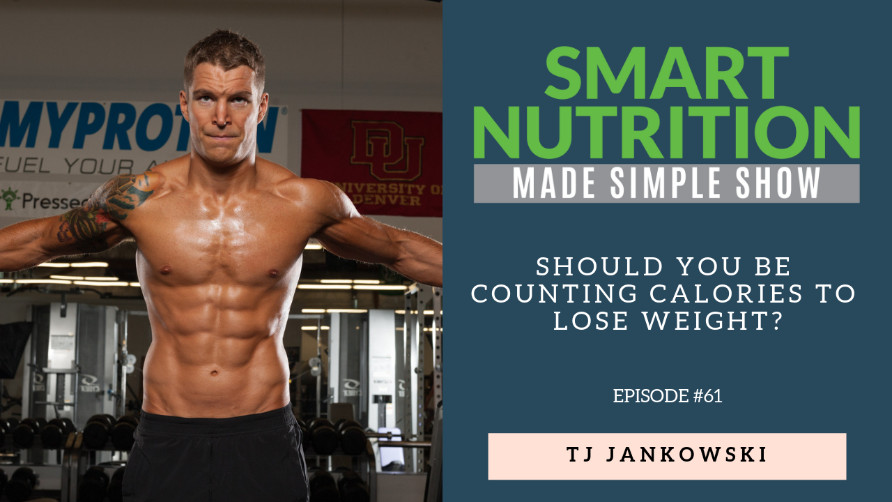 Should You Be Counting Calories To Lose Weight? – TJ Jankowski [Podcast Episode #61]