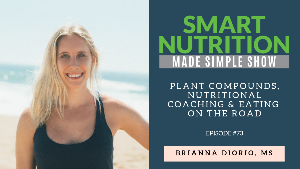 Plant Compounds, Nutritional Coaching, and Eating on the Road with Brianna Diorio [Podcast Episode #73)