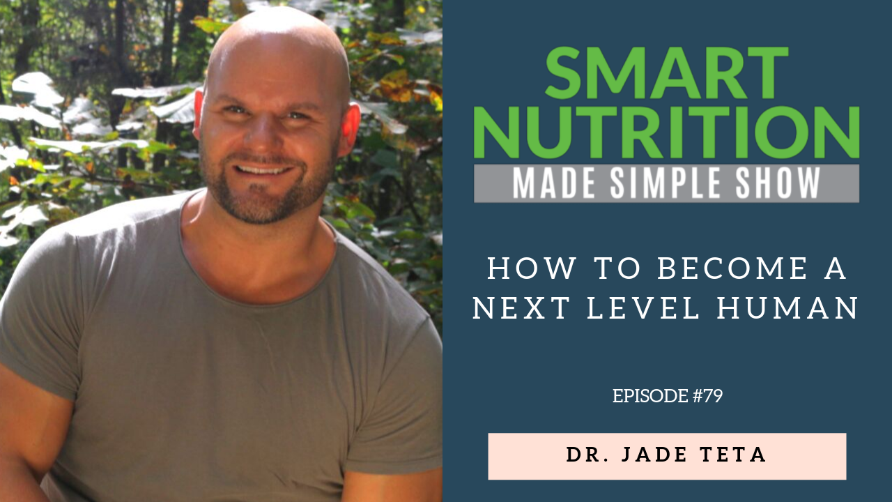 How to Become a Next Level Human with Dr. Jade Teta [Podcast Episode #79]