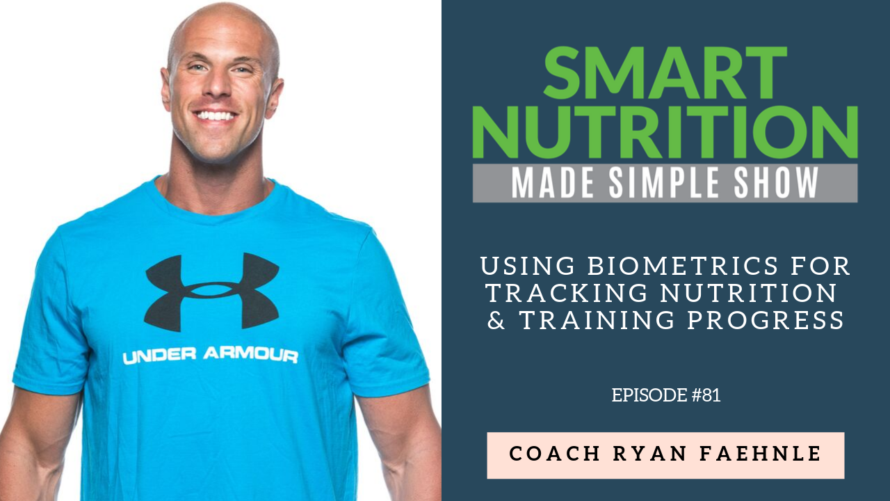 Using Biometrics for Tracking Nutrition & Training Progress with Coach Ryan Faehnle [Podcast Episode #81]