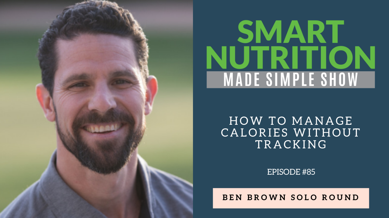 How to Manage Calories without Tracking – with Ben Brown [Podcast Episode #85]
