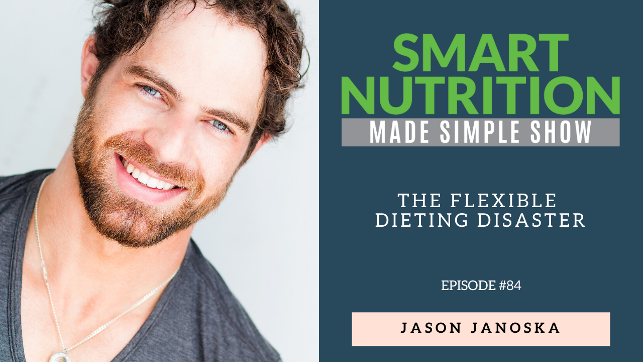 The Flexible Dieting Disaster with Justin Janoska [Podcast Episode #84]