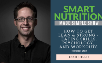 102_How to Get Lean & Strong – Eating Skills, Psychology, and Workouts with Josh Hillis