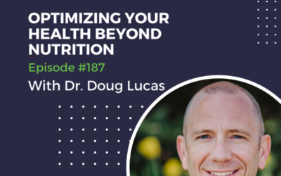 187_Optimizing Your Health Beyond Nutrition with Dr. Doug Lucas