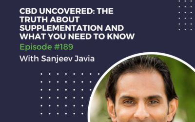 189_CBD Uncovered: The Truth About Supplementation And What You Need To Know With Sanjeev Javia