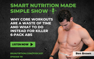 191_Why CORE Workouts Are a Waste of Time and What to Do Instead for Killer 6-Pack Abs