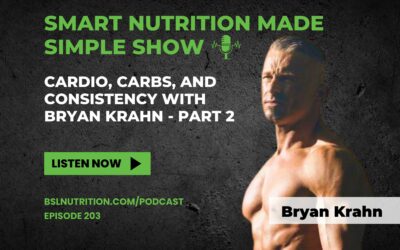 203_Cardio, Carbs, and Consistency with Bryan Krahn – Part 2