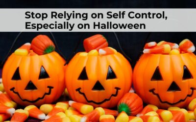 Stop Relying on Self Control, Especially on Halloween