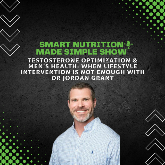225_Testosterone Optimization & Men’s Health: When Lifestyle Intervention Is Not Enough with Dr. Jordan Grant